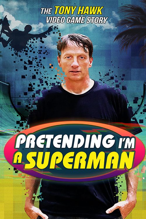 Pretending I'm a Superman: The Tony Hawk Video Game Story